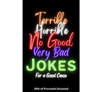 Terrible, Horrible, No Good, Very Bad Jokes for a Good Cause