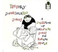 Terribly Sophisticated Songs a Collection of Unpopular Songs for Popular People