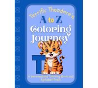 Terrific Theodore's A to Z Coloring Journey: A Personalized Rhyming Alphabet Coloring Book with Theodore’s Name on Every Page - Perfect for Ages 2 to ... Boundless World of Personalised Books)