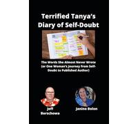 Terrified Tanya’s Diary of Self-Doubt: The Words She Almost Never Wrote (or One Woman’s Journey from Self-Doubt to Published Author)