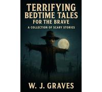 Terrifying Bedtime Stories for the Brave - Part 1: 10 Scary Stories to Keep You Up After Dark (Terrifying Bedtime Tales for the Brave)