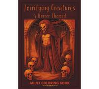 Terrifying Creatures: A Spine-Chilling Horror-Themed Adult Coloring Book Featuring Haunted Monsters, Sinister Spirits, and Macabre Scenes for Stress ... Art Coloring Experience with Creepy Creatures