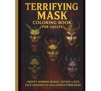 Terrifying Mask Coloring Book for Adults.: Creepy Horror Masks, Gothic & Evil Face Designs | Halloween Scary Mask Art for Stress Relief.