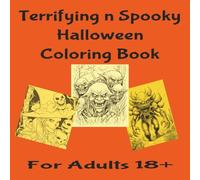 Terrifying n Spooky Halloween Coloring Book: Terrifying n Spooky Adult Halloween Coloring Book: Horror filled Halloween Coloring Pages for Hours of ... for the Holidays, free time and Travel etc.