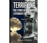 Terrifying True Stories of Government Experiments and Coverups: Book One (Politics and Humanity)
