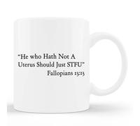 TerRine Taza blanca de 11 onzas con texto en inglés "He who Hath Not A Uterus Should Just STFU Fallopians 13:13