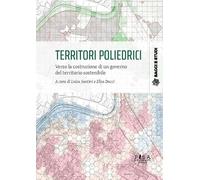 Territori poliedrici. Verso la costruzione di un governo del territorio sostenibile (Saggi e studi)
