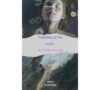 Territories of the Flesh: An American Lyric (Cartographies of the Heart by Angela Nancy)
