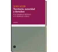 Territorio, autoridad y derechos. De ensamblajes medievales a ensamblajes globales | Saskia Sassen