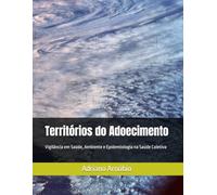 Territórios do Adoecimento: Vigilância em Saúde, Ambiente e Epidemiologia na Saúde Coletiva