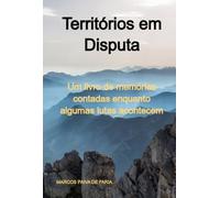Territórios em Disputa - Um livro de memórias contadas enquanto algumas lutas acontecem