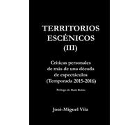 Territorios escénicos (III): Críticas personales de más de una década de espectáculos (Temporada 2015-2016)