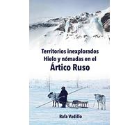 Territorios Inexplorados: Hielo y Nómadas en el Ártico Ruso