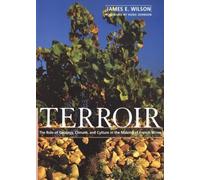 Terroir: The Role of Geology, Climate, and Culture in the Making of French Wines: No. 1 (Wine Wheel S.)