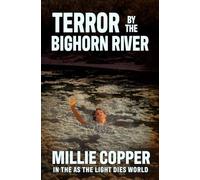 TERROR BY THE BIGHORN RIVER (In The As The Light Dies World)