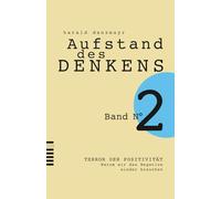 TERROR DER POSITIVITÄT: Warum wir das Negative wieder brauchen (AUFSTAND DES DENKENS)