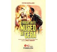 Terror en el Museo de Cera. Incluye el guión inédito "Horror en el Museo de Cera"escrito por Paul Naschy | Víctor Matellano