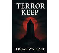 Terror Keep: An unsettling psychological thriller featuring a criminal mastermind escaped from an asylum hiding dark secrets in a remote countryside mansion