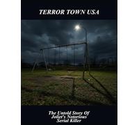 Terror Town Usa: The Untold Story Of Joliet'S Notorious Serial Killer