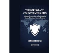 Terrorism and Countermeasures: A Comprehensive Guide to Understanding Modern Threats and Security Response