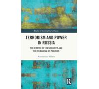 Terrorism and Power in Russia: The Empire of (In)security and the Remaking of Politics (Studies in Contemporary Russia)