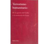 Terrorismo Humanitario: De La Guerra Del Golfo A La Carniceria De Gaza
