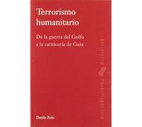 Terrorismo humanitario: De la guerra del Golfo a la carnicería de Gaza (Filosofía política)