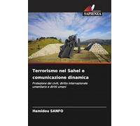 Terrorismo nel Sahel e comunicazione dinamica: Protezione dei civili, diritto internazionale umanitario e diritti umani