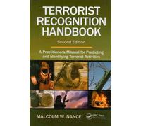 Terrorist Recognition Handbook: A Practitioner's Manual for Predicting and Identifying Terrorist Activities, Second Edition