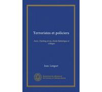 Terroristes et policiers: Azev, Harting et cie, étude historique et critique