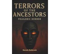 Terrors of the Ancestors: African Folklore Horror Stories That Will Haunt Your Nights (African Horror Folklore Series - Volume 1-4)