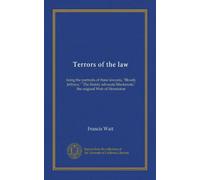 Terrors of the law: being the portraits of three lawyers, "Bloody Jeffreys," "The bluidy advocate Mackenzie," the original Weir of Hermiston