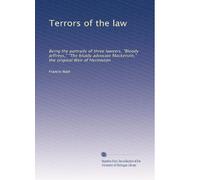 Terrors of the law: Being the portraits of three lawyers, "Bloody Jeffreys," "The bluidy advocate Mackenzie," the original Weir of Hermiston