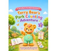Terry Bear’s Park Counting Adventure: A Counting to 100, Skip Counting & Coloring Workbook for Ages 4-6 (Terry Bear’s First Math Adventures)