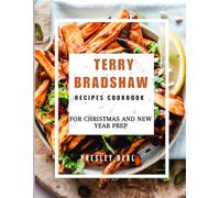 TERRY BRADSHAW RECIPES COOKBOOK FOR CHRISTMAS AND NEW YEAR PREP: Beloved Dishes for the Holidays and Cozy Winter Days