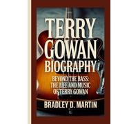 TERRY GOWAN BIOGRAPHY: Beyond the Bass: The Life and Music of Terry Gowan