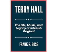 TERRY HALL: The Life, Music, and Legacy of a British Original