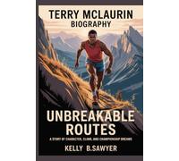 TERRY MCLAURIN biography: Unbreakable Routes: A Story of Character, Climb, and Championship Dreams