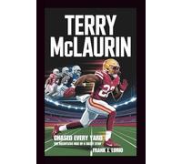 TERRY MCLAURIN: Chased Every Yard: The Relentless Rise of a Silent Star