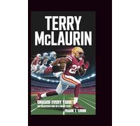 TERRY MCLAURIN: Chased Every Yard: The Relentless Rise of a Silent Star
