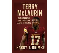 TERRY MCLAURIN: The Biography Of A Superstar Leader In The NFL