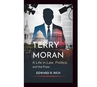 TERRY MORAN: A Life in Law, Politics, and the Press