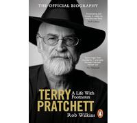 Terry Pratchett: A Life With Footnotes: The moving and joyously funny must-read official biography of one of our finest storytellers