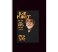 Terry pratchett: The Man Who Smuggled Truth into Fantasy-A Biography