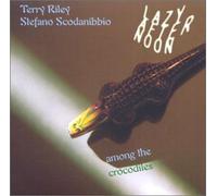 Terry Riley - Lazy Afternoon Among The Crocodiles