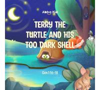 Terry the Turtle and His Too Dark Shell: A Gentle Bible Story for Kids About Overcoming Fear and Finding Comfort in God’s Light