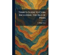 Terry's Guide to Cuba Including the Isle of Pines