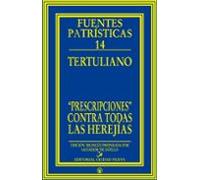 Tertuliano. Prescripciones Contra Todas Las Herejias