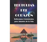 Tertulias del Corazón: Reflexiones Existenciales para Amantes de la Vida