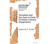 Tertullian and the Jews in Early Christian Literary Imagination (Elements in Early Christian Literature)